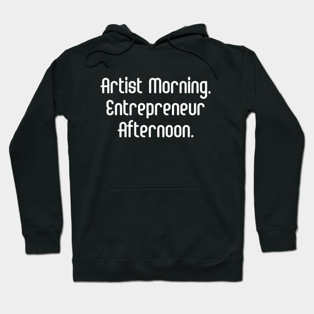 Artist Morning, Entrepreneur Afternoon. | Life Productivity | Quotes | Black Hoodie by Wintre2